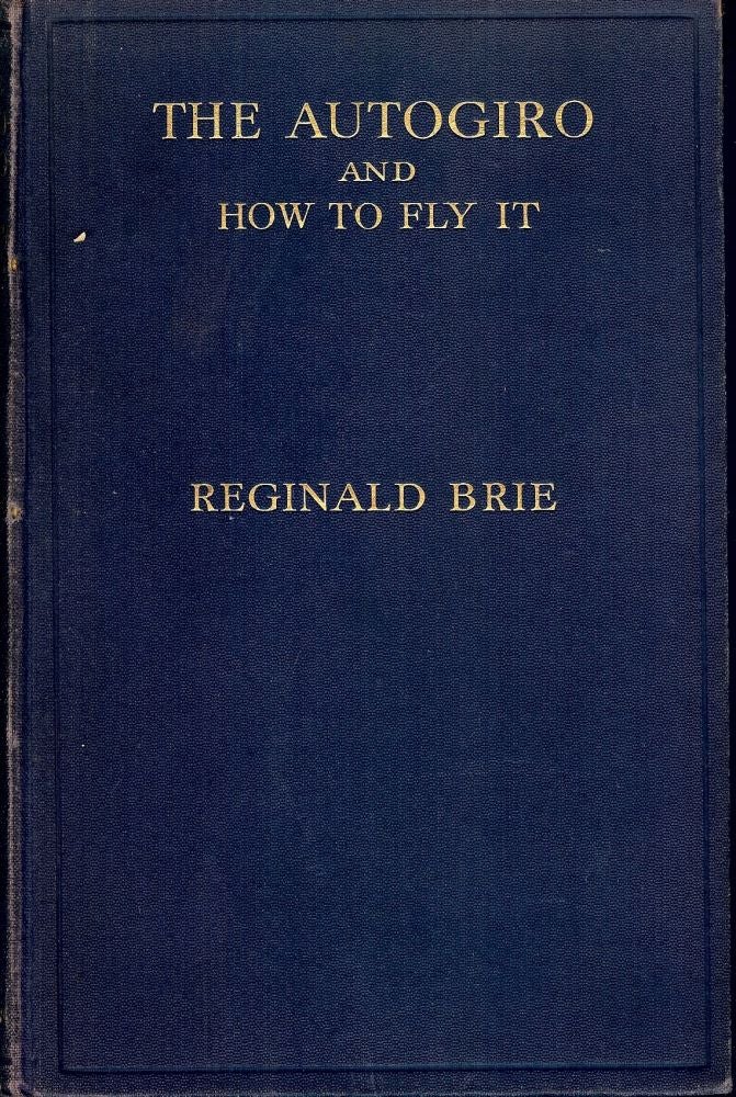 Item #1592 THE AUTOGIRO AND HOW TO FLY IT. Reginald BRIE.