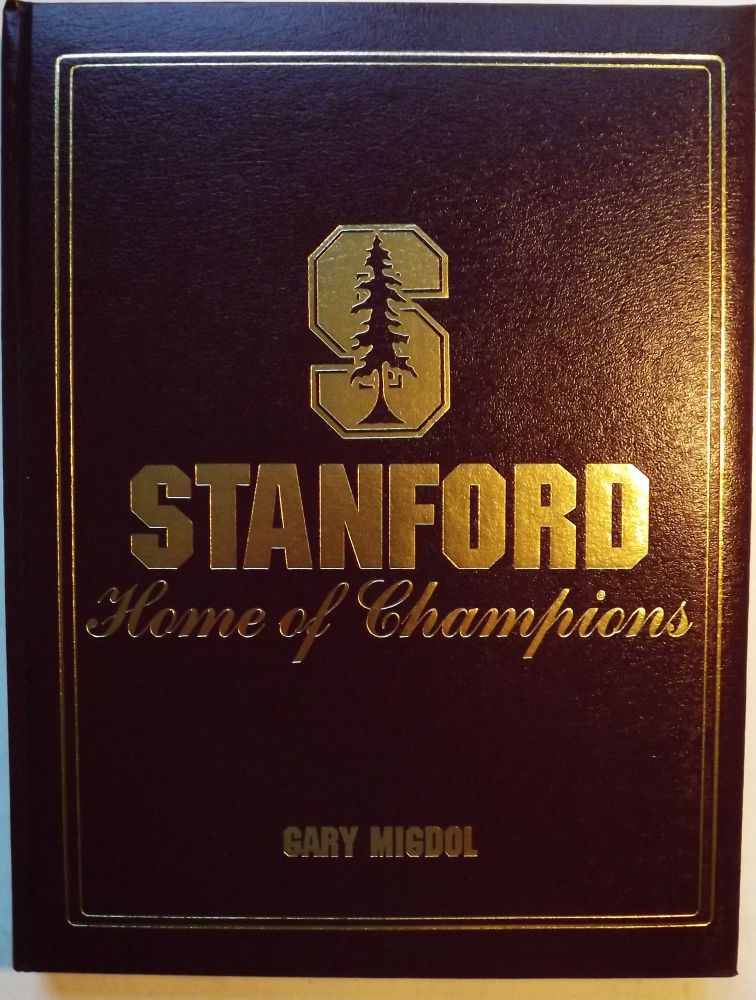 Item #1629 STANFORD: HOME OF CHAMPIONS. Gary MIGDOL.
