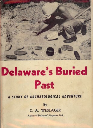 Item #1638 DELAWARE'S BURIED PAST: A STORY OF ARCHAEOLOGICAL ADVENTURE. C. A. WESLAGER