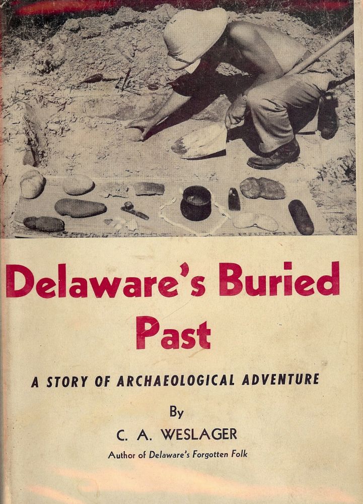 Item #1638 DELAWARE'S BURIED PAST: A STORY OF ARCHAEOLOGICAL ADVENTURE. C. A. WESLAGER.