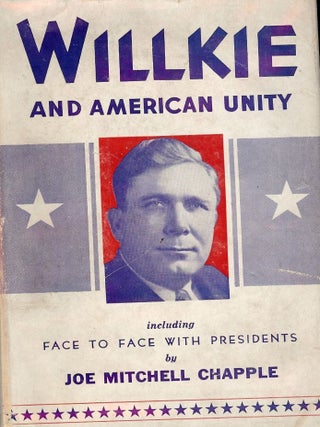 Item #1639 WILLKIE AND AMERICAN UNITY. Joe Mitchell CHAPPLE
