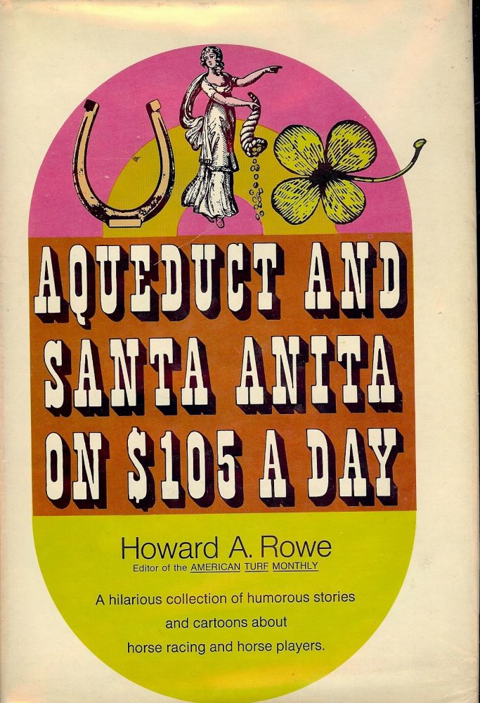 Item #1655 AQUEDUCT AND SANTA ANITA ON $105 A DAY. Howard A. ROWE.
