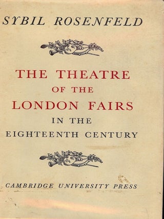 Item #1656 THE THEATRE OF THE LONDON FAIRS IN THE 18TH CENTURY. Sybil ROSENFELD