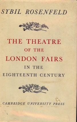 Item #1656 THE THEATRE OF THE LONDON FAIRS IN THE 18TH CENTURY. Sybil ROSENFELD