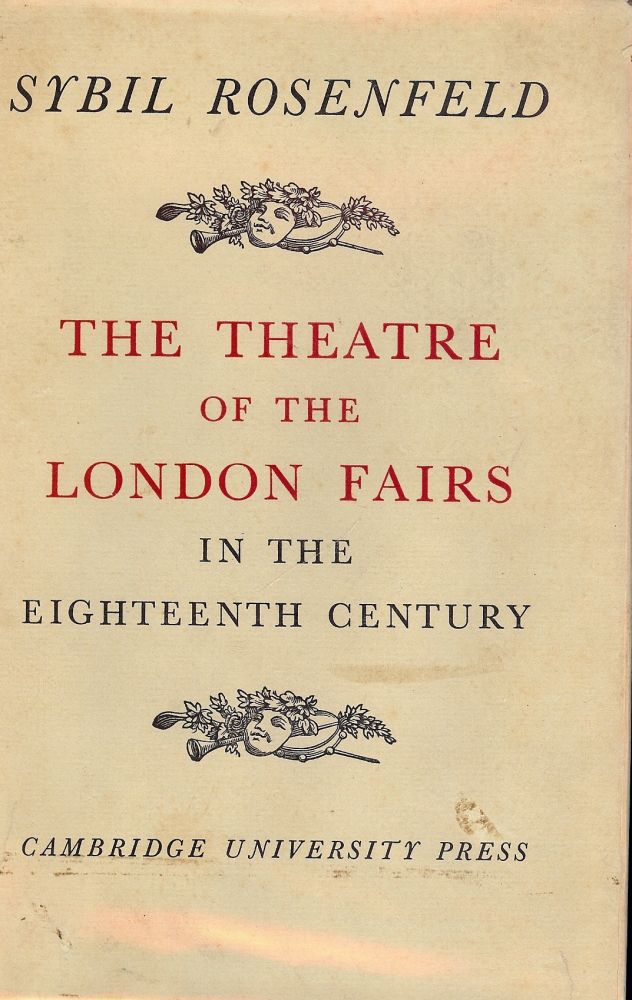 Item #1656 THE THEATRE OF THE LONDON FAIRS IN THE 18TH CENTURY. Sybil ROSENFELD.