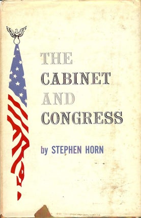 Item #1680 THE CABINET AND CONGRESS. Stephen HORN
