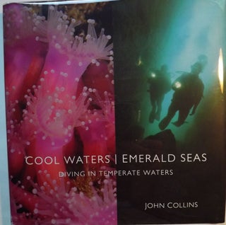 Item #1683 COOL WATERS EMERALD SEAS: DIVING IN TEMPERATE WATERS. John COLLINS