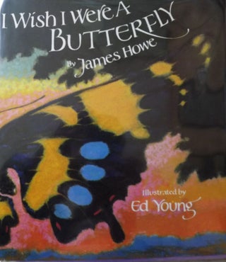 Item #1691 I WISH I WERE A BUTTERFLY. James HOWE