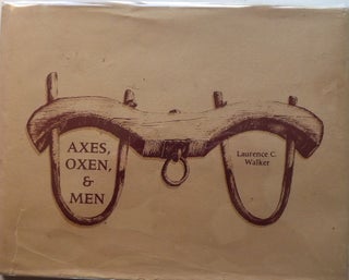 Item #1700 AXES, OXEN, AND MEN: PICTORIAL HISTORY SOUTHERN PINE LUMBER COMPANY. Laurence C. WALKER