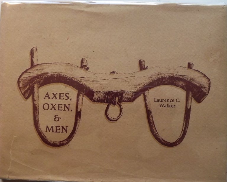 Item #1700 AXES, OXEN, AND MEN: PICTORIAL HISTORY SOUTHERN PINE LUMBER COMPANY. Laurence C. WALKER.