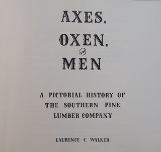 AXES, OXEN, AND MEN: PICTORIAL HISTORY SOUTHERN PINE LUMBER COMPANY