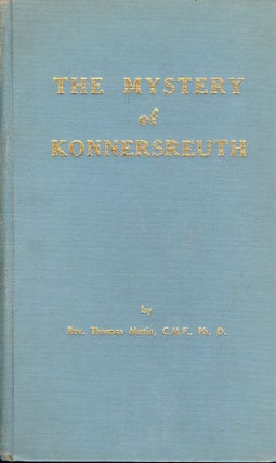 Item #1705 THE MYSTERY OF KONNERSREUTH. Rev. Thomas MATIN