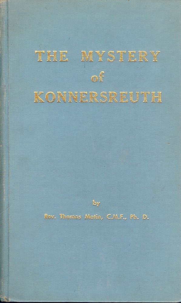 Item #1705 THE MYSTERY OF KONNERSREUTH. Rev. Thomas MATIN.