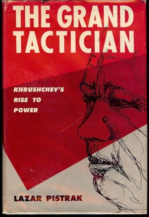 Item #1756 THE GRAND TACTICIAN: KHRUSHCHEV'S RISE TO POWER. Lazar PISTRAK