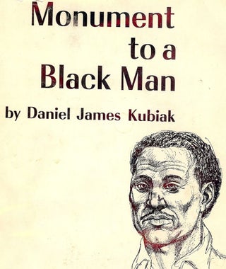 Item #1764 MONUMENT TO A BLACK MAN. Daniel James KUBIAK
