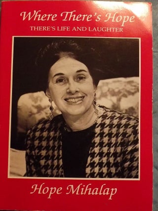Item #1801 WHERE THERE'S HOPE THERE'S LIFE AND LAUGHTER. Hope MIHALAP