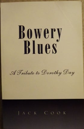 Item #1802 BOWERY BLUES: A TRIBUTE TO DOROTHY DAY. Jack COOK