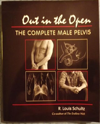 Item #1853 OUT IN THE OPEN: THE COMPLETE MALE PELVIS. R. Louis SCHULTZ