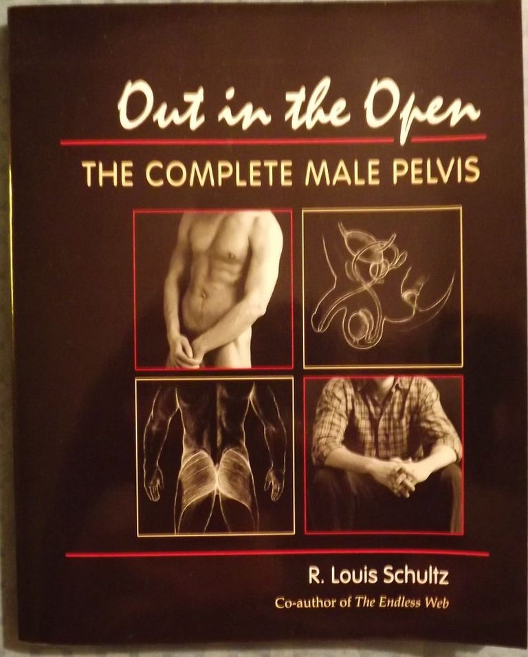 Item #1853 OUT IN THE OPEN: THE COMPLETE MALE PELVIS. R. Louis SCHULTZ.