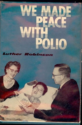 Item #1879 WE MADE PEACE WITH POLIO. Luther ROBINSON