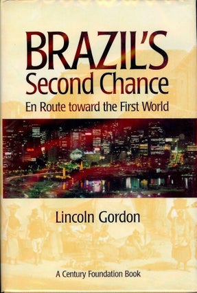 Item #1885 BRAZIL'S SECOND CHANCE: EN ROUTE TOWARD THE FIRST WORLD. Lincoln GORDON
