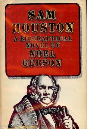 Item #1932 SAM HOUSTON: A BIOGRAPHICAL NOVEL. Noel B. GERSON