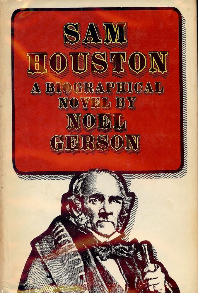 Item #1932 SAM HOUSTON: A BIOGRAPHICAL NOVEL. Noel B. GERSON.