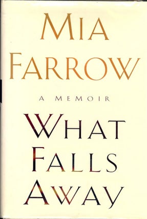 Item #1953 WHAT FALLS AWAY: A MEMOIR. Mia FARROW