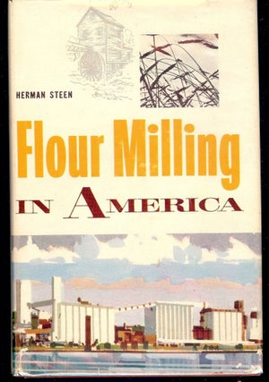 Item #1966 FLOUR MILLING IN AMERICA. Herman STEEN