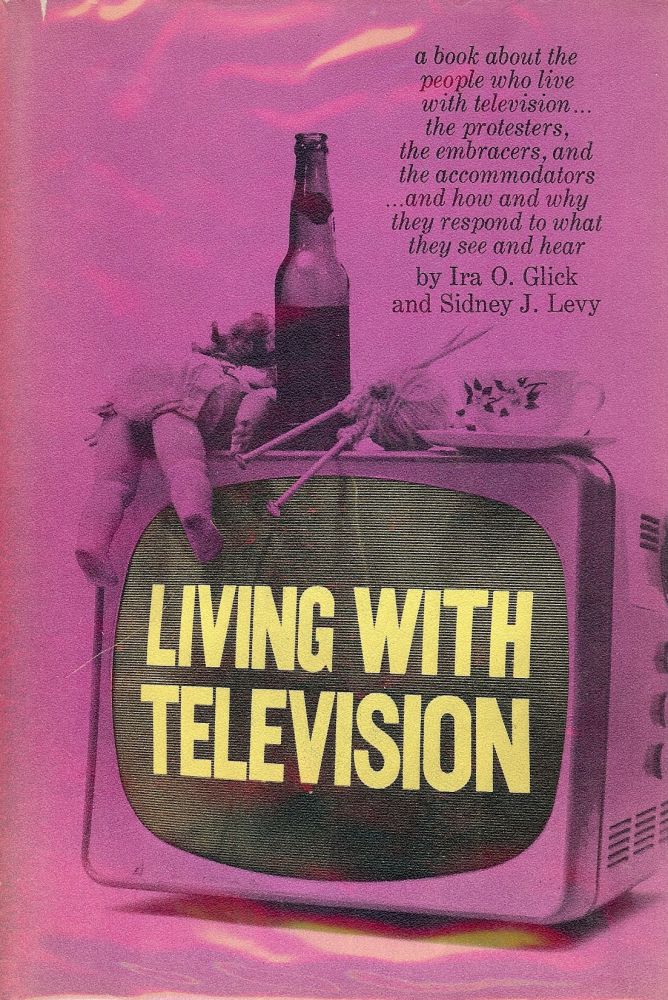 Item #1971 LIVING WITH TELEVISION. Ira O. GLICK.
