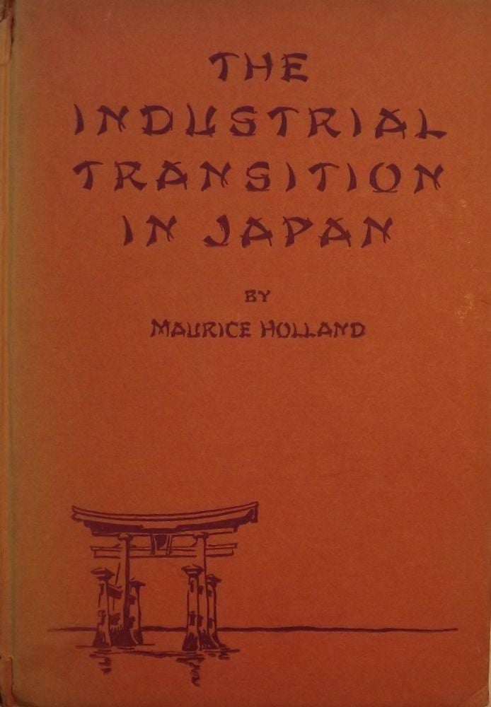 Item #1997 THE INDUSTRIAL TRANSITION IN JAPAN. Maurice HOLLAND.