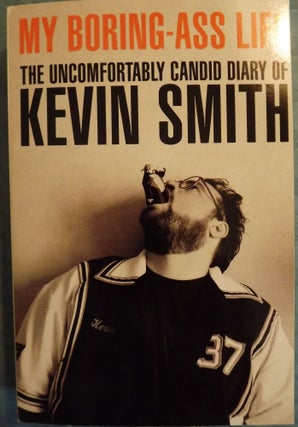 Item #2000 MY BORING-ASS LIFE: THE UNCOMFORTABLY CANDID DIARY OF KEVIN SMITH. Kevin SMITH
