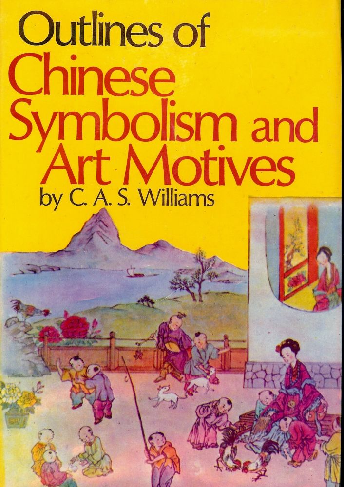 Item #2013 OUTLINES OF CHINESE SYMBOLISM AND ART MOTIVES. C. A. S. WILLIAMS.