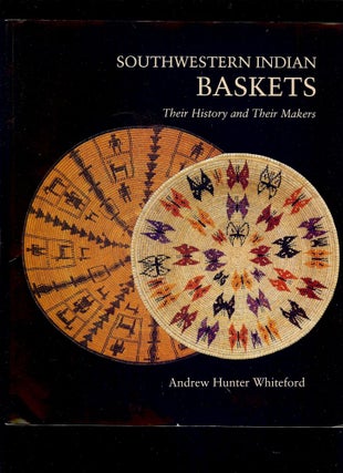 Item #2015 SOUTHWESTERN INDIAN BASKETS: THEIR HISTORY AND THEIR MAKERS. Andrew HUNTER WHITEFORD