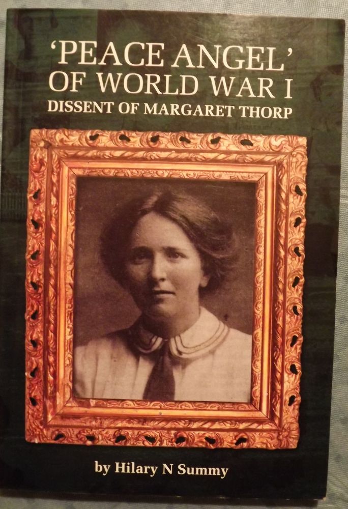 Item #2054 PEACE ANGEL OF WORLD WAR I: DISSENT OF MARGARET THORP. Hilary N. SUMMY.