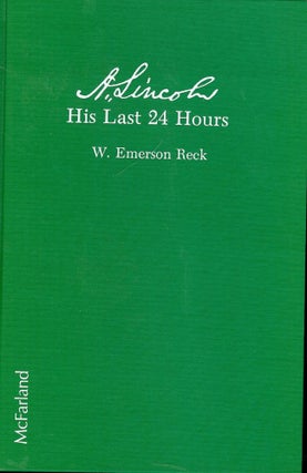 Item #2115 A. LINCOLN: HIS LAST 24 HOURS. W. Emerson RECK
