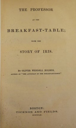 Item #2127 THE PROFESSOR AT THE BREAKFAST-TABLE. OLIVER WENDELL HOLMES