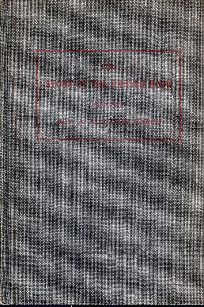 Item #2176 THE STORY OF THE PRAYER BOOK: ITS ORIGIN, SOURCES AND GROWTH. A. Allerton MURCH.