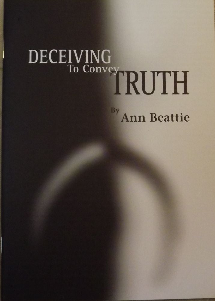 Item #21811 DECEIVING TO CONVEY TRUTH. ANN BEATTIE.