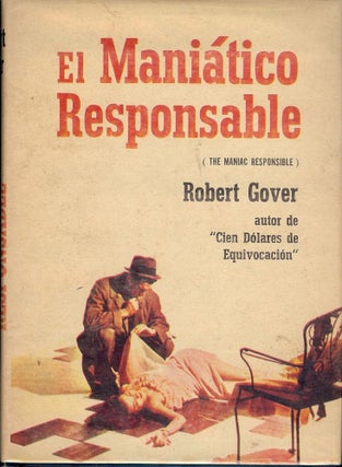 Item #219 EL MANIATICO RESPONSABLE/ THE MANIAC RESPONSIBLE. Robert GOVER