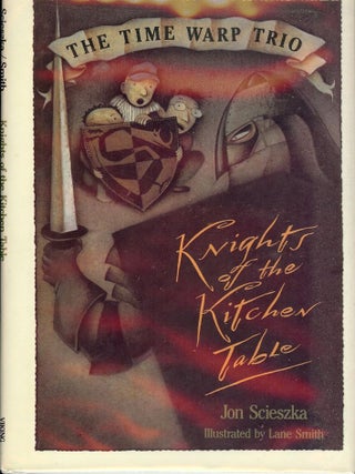 Item #2200 KNIGHTS OF THE KITCHEN TABLE: THE TIME WARP TRIO. Jon SCIESZKA