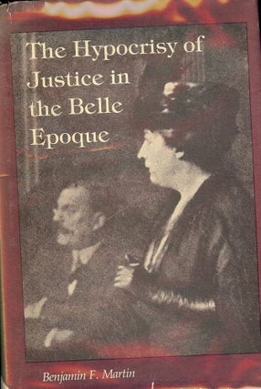 Item #2248 THE HYPOCRISY OF JUSTICE IN THE BELLE EPOQUE. Benjamin F. MARTIN