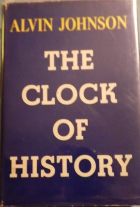 Item #22658 THE CLOCK OF HISTORY. Alvin JOHNSON