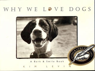 Item #2277 WHY WE LOVE DOGS: A BARK AND SMILE BOOK. Kim LEVIN