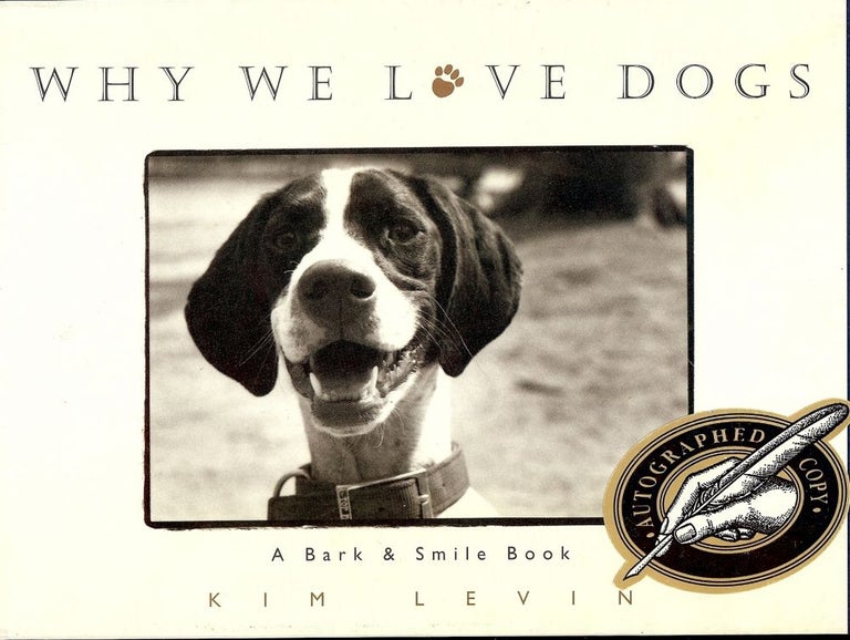 Item #2277 WHY WE LOVE DOGS: A BARK AND SMILE BOOK. Kim LEVIN.