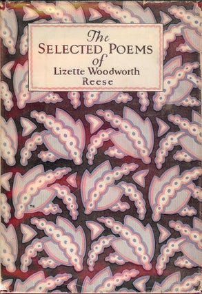 Item #22942 THE SELECTED POEMS OF LIZETTE WOODWORTH REESE. Lizette Woodworth REESE