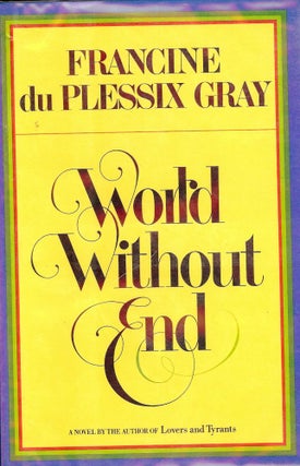Item #230 WORLD WITHOUT END. Francine Du Plessix GRAY