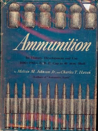 Item #2318 AMMUNITION: IT'S HISTORY, DEVELOPMENT AND USE 1600 TO 1943. Melvin M. JOHNSON