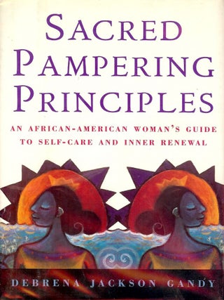 Item #2342 SACRED PAMPERING PRINCIPALS: AN AFRICAN-AMERICAN WOMAN'S GUIDE. Debrena Jackson GANDY