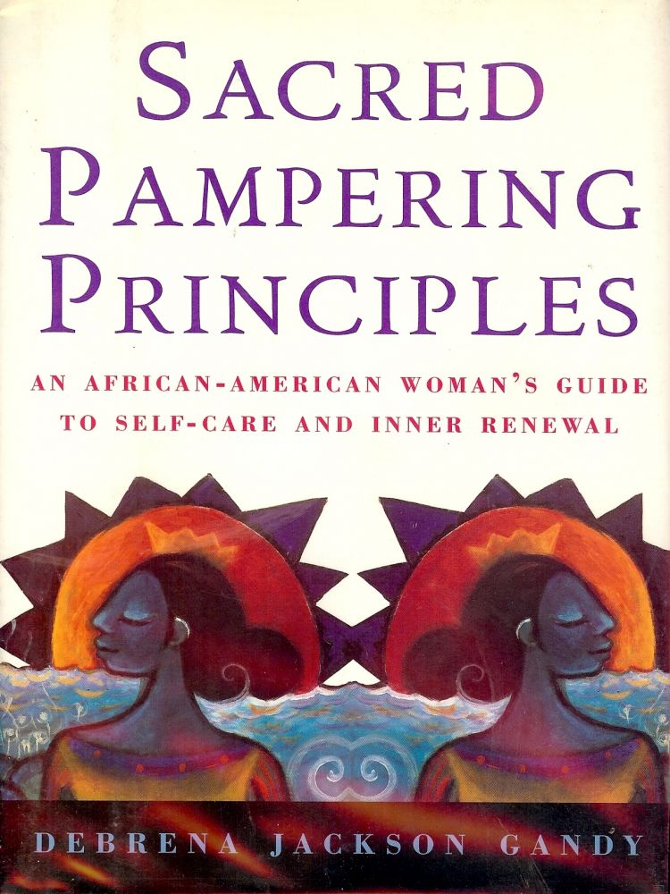 Item #2342 SACRED PAMPERING PRINCIPALS: AN AFRICAN-AMERICAN WOMAN'S GUIDE. Debrena Jackson GANDY.